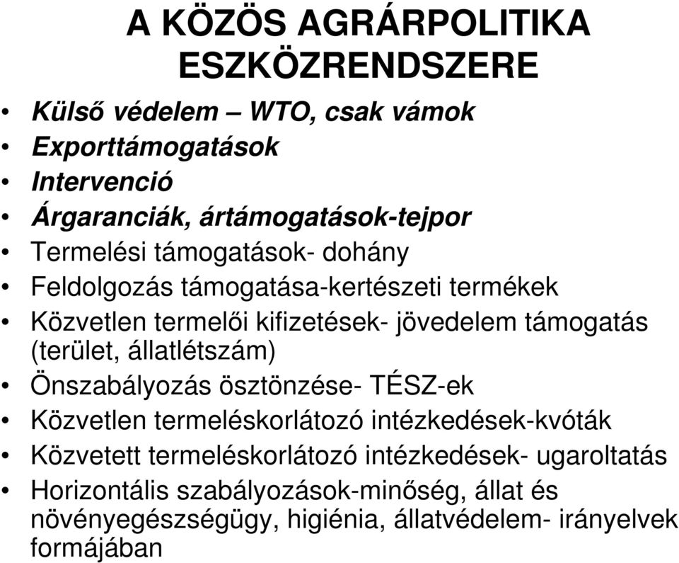 (terület, állatlétszám) Önszabályozás ösztönzése- TÉSZ-ek Közvetlen termeléskorlátozó intézkedések-kvóták Közvetett