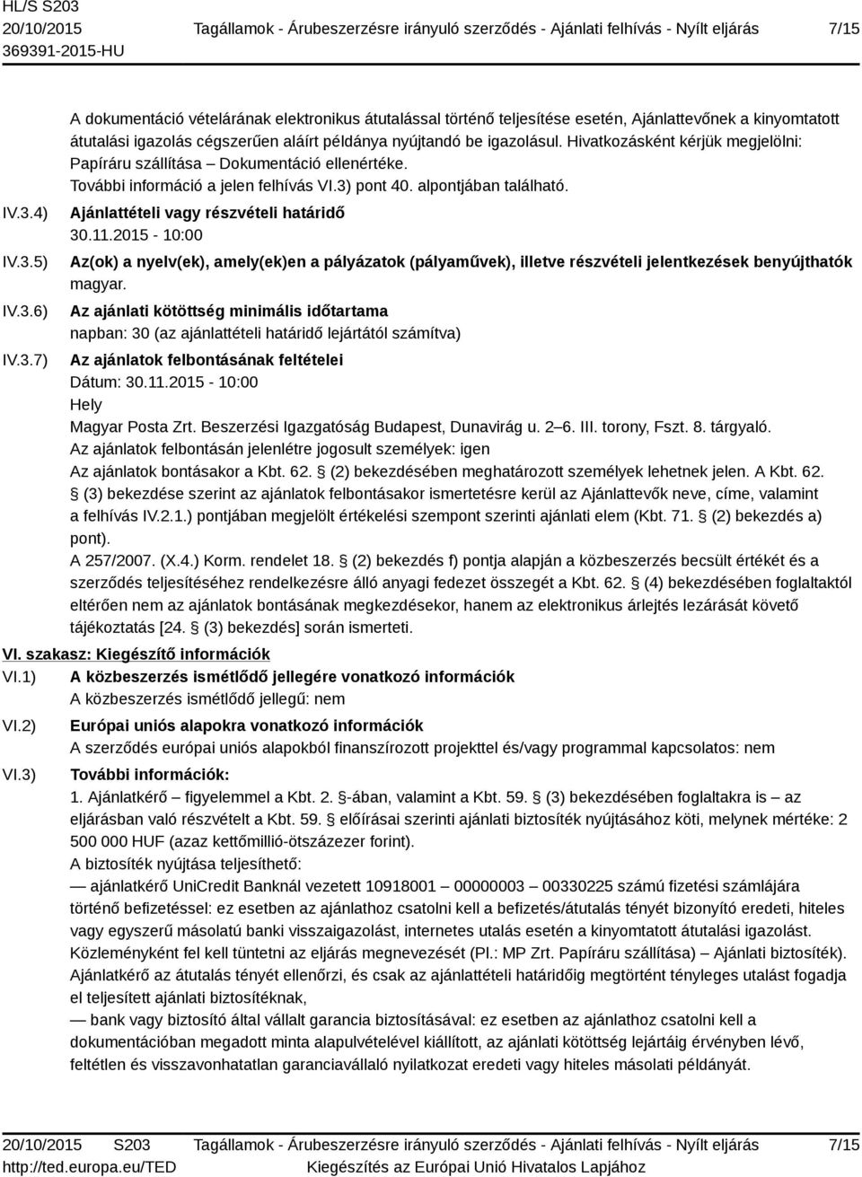 2015-10:00 Az(ok) a nyelv(ek), amely(ek)en a pályázatok (pályaművek), illetve részvételi jelentkezések benyújthatók magyar.