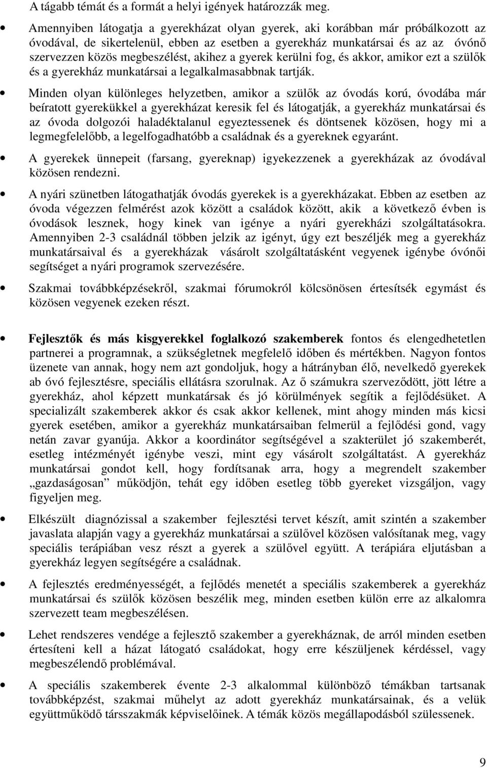 akihez a gyerek kerülni fog, és akkor, amikor ezt a szülık és a gyerekház munkatársai a legalkalmasabbnak tartják.