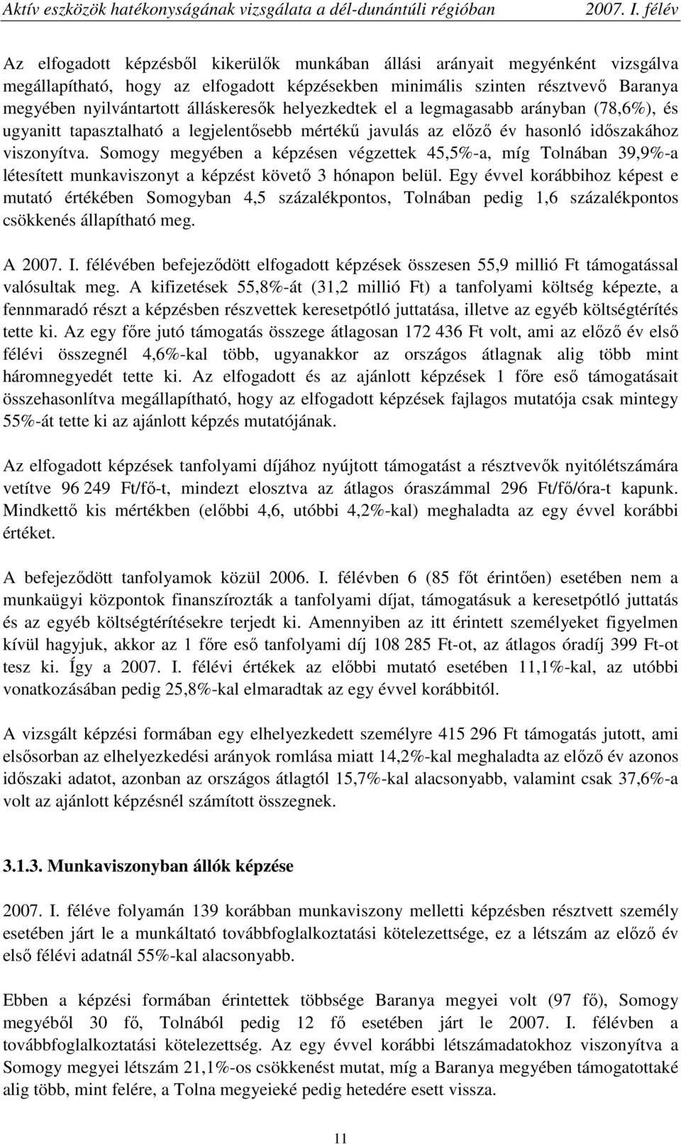 Somogy megyében a képzésen végzettek 45,5%-a, míg Tolnában 39,9%-a létesített munkaviszonyt a képzést követı 3 hónapon belül.