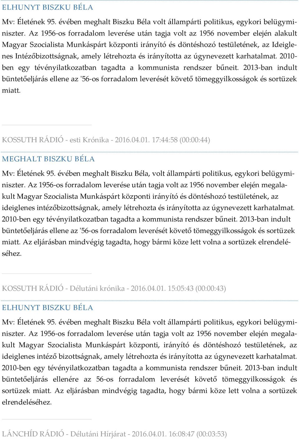 létrehozta és irányította az úgynevezett karhatalmat. 2010- ben egy tévényilatkozatban tagadta a kommunista rendszer bűneit.