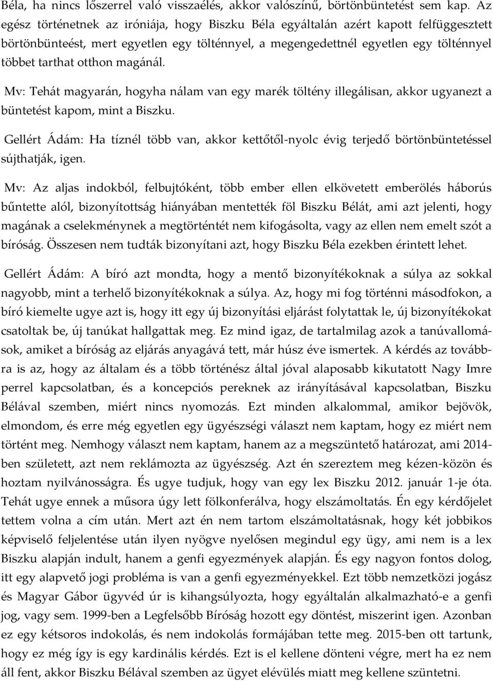 magánál. Mv: Tehát magyarán, hogyha nálam van egy marék töltény illegálisan, akkor ugyanezt a büntetést kapom, mint a Biszku.