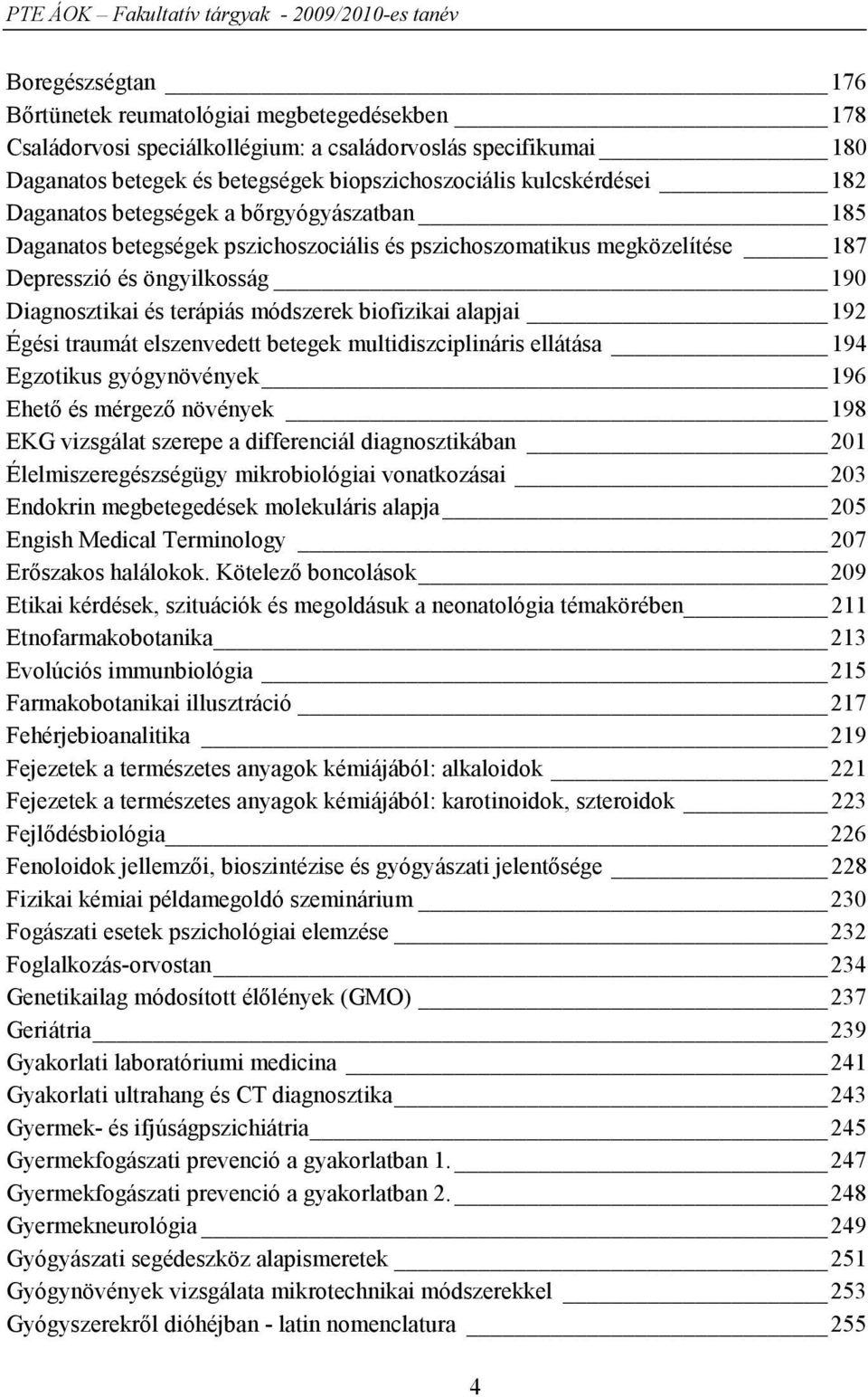 biofizikai alapjai 192 Égési traumát elszenvedett betegek multidiszciplináris ellátása 194 Egzotikus gyógynövények 196 Ehető és mérgező növények 198 EKG vizsgálat szerepe a differenciál