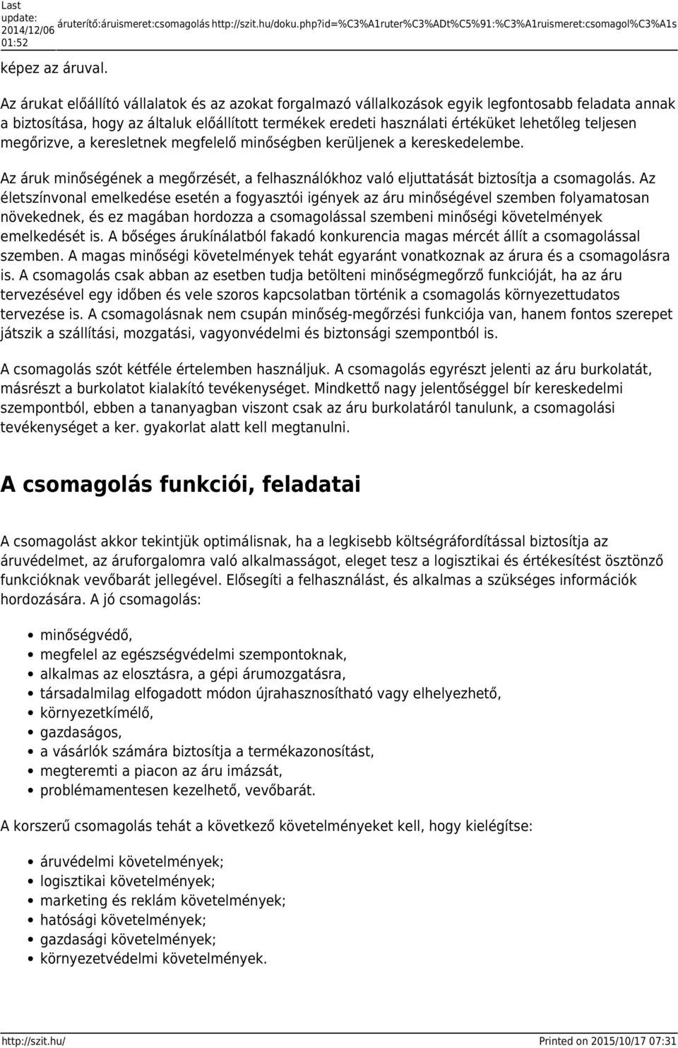 előállított termékek eredeti használati értéküket lehetőleg teljesen megőrizve, a keresletnek megfelelő minőségben kerüljenek a kereskedelembe.