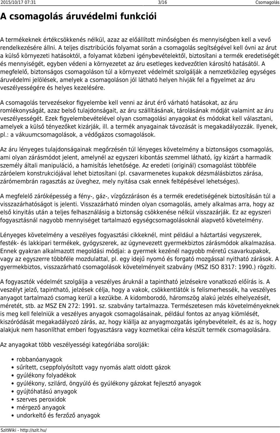 mennyiségét, egyben védeni a környezetet az áru esetleges kedvezőtlen károsító hatásától.