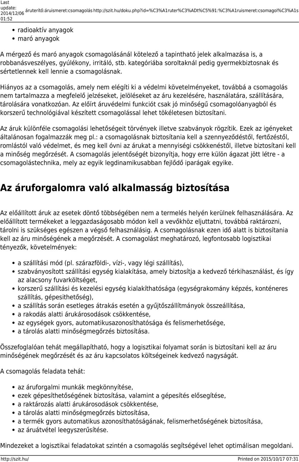 gyúlékony, irritáló, stb. kategóriába soroltaknál pedig gyermekbiztosnak és sértetlennek kell lennie a csomagolásnak.