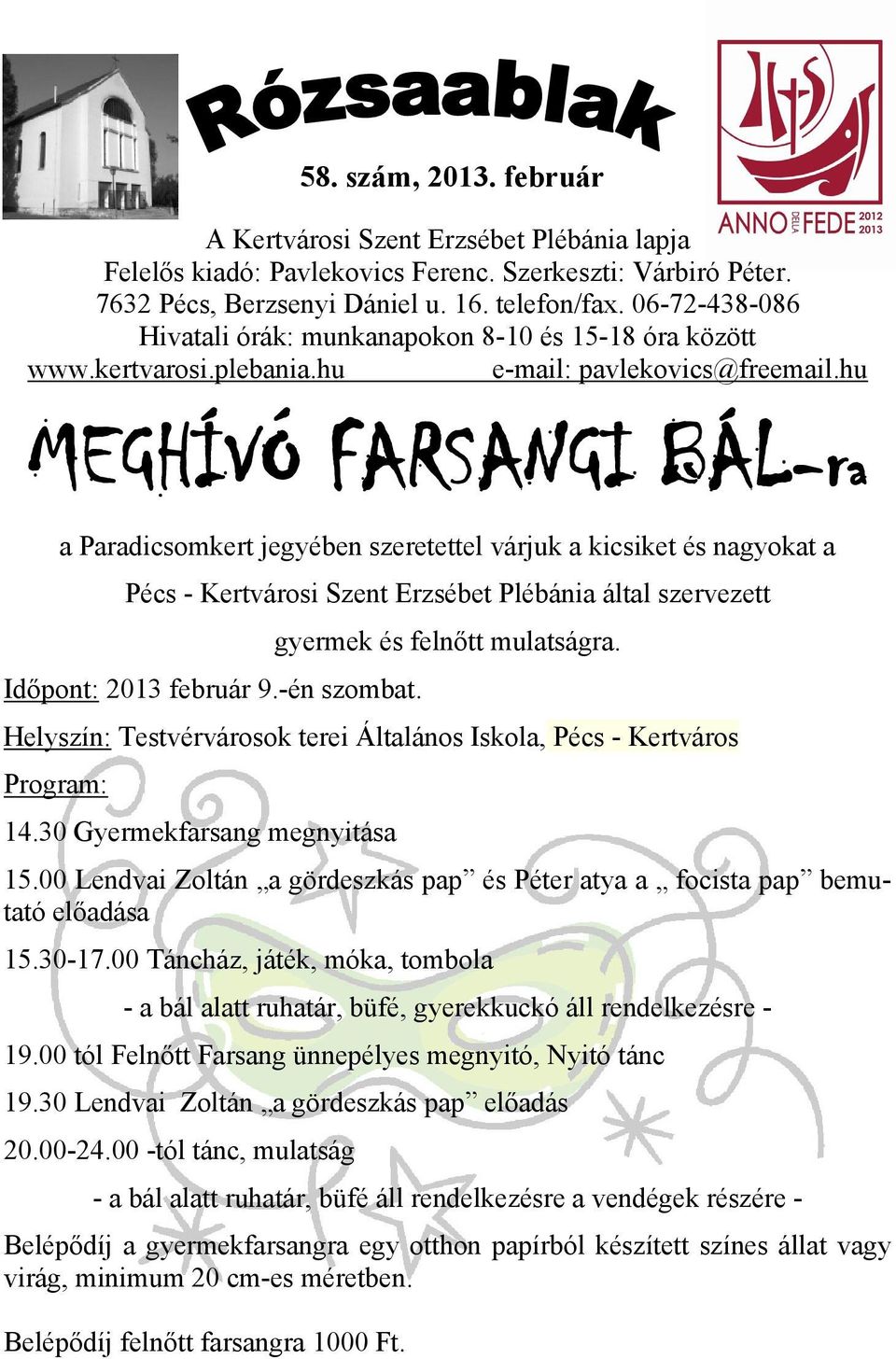 hu MEGHÍVÓ FARSANGI BÁL-ra a Paradicsomkert jegyében szeretettel várjuk a kicsiket és nagyokat a Pécs - Kertvárosi Szent Erzsébet Plébánia által szervezett gyermek és felnőtt mulatságra.