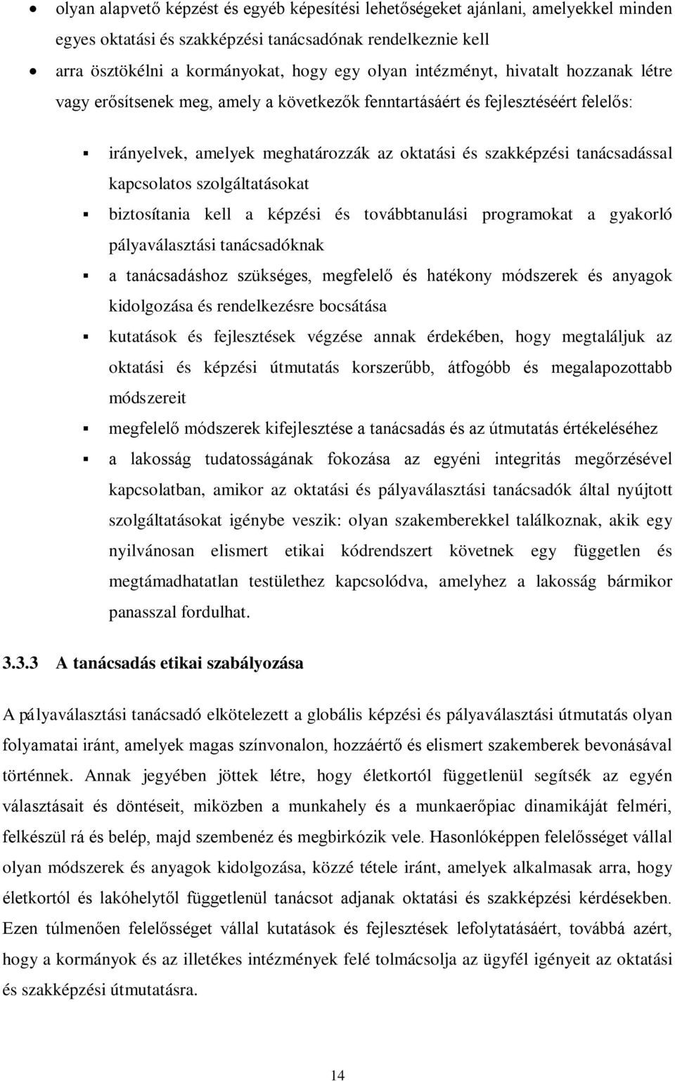 kapcsolatos szolgáltatásokat biztosítania kell a képzési és továbbtanulási programokat a gyakorló pályaválasztási tanácsadóknak a tanácsadáshoz szükséges, megfelelő és hatékony módszerek és anyagok