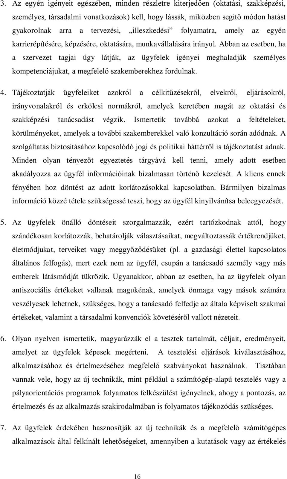 Abban az esetben, ha a szervezet tagjai úgy látják, az ügyfelek igényei meghaladják személyes kompetenciájukat, a megfelelő szakemberekhez fordulnak. 4.