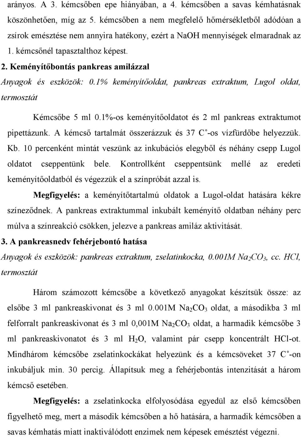 Keményítıbontás pankreas amilázzal Anyagok és eszközök: 0.1% keményítıoldat, pankreas extraktum, Lugol oldat, termosztát Kémcsıbe 5 ml 0.