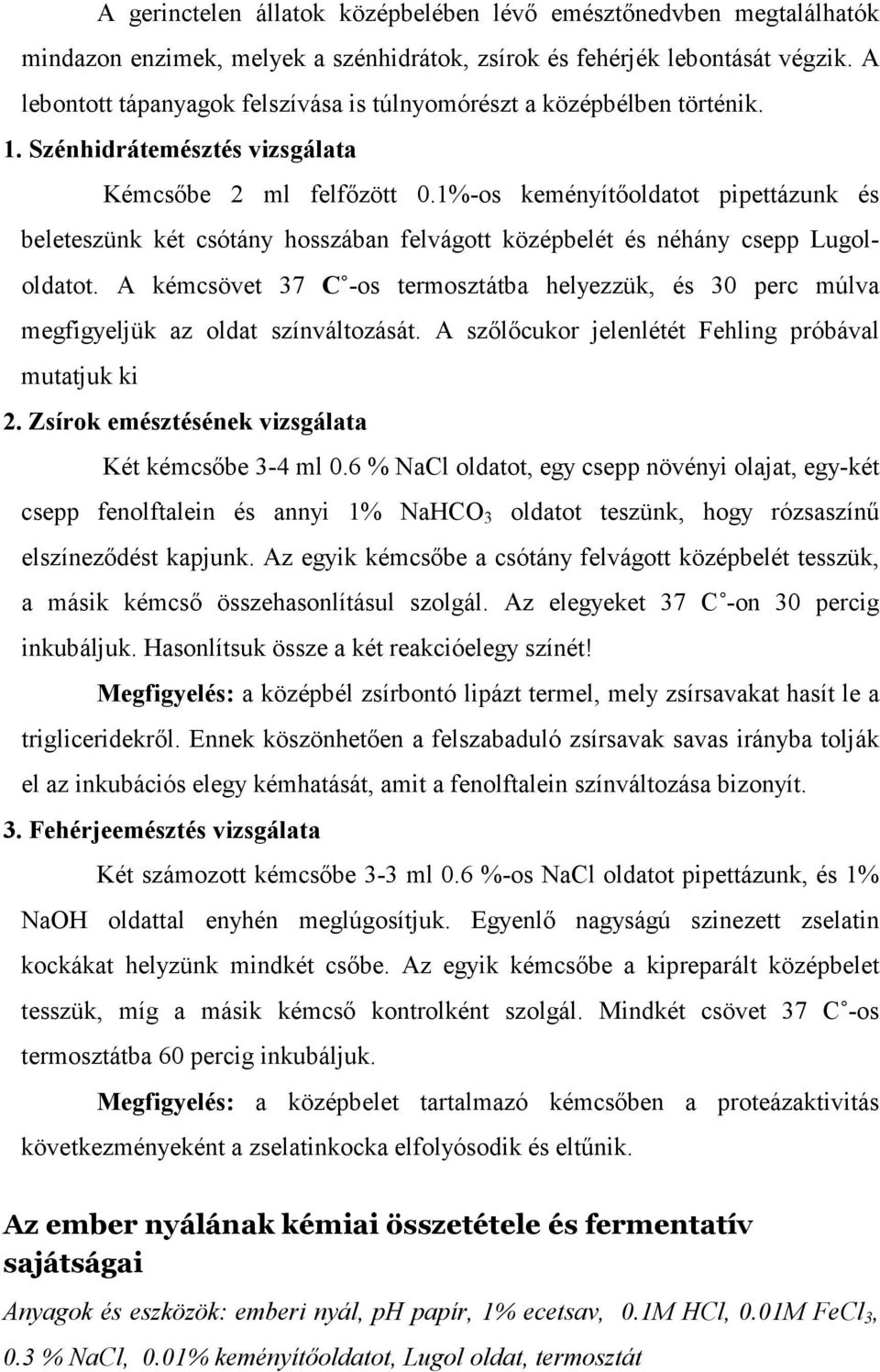 1%-os keményítıoldatot pipettázunk és beleteszünk két csótány hosszában felvágott középbelét és néhány csepp Lugololdatot.