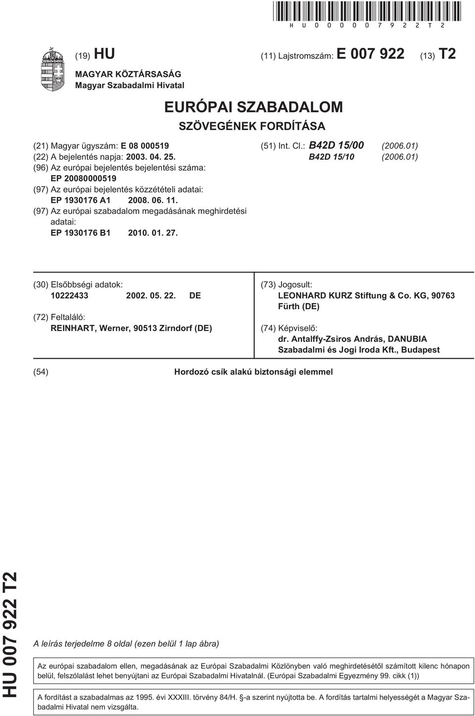 (96) Az európai bejelentés bejelentési száma: EP 08000019 (97) Az európai bejelentés közzétételi adatai: EP 19176 A1 08. 06. 11.