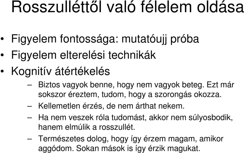 Ezt már sokszor éreztem, tudom, hogy a szorongás okozza. Kellemetlen érzés, de nem árthat nekem.