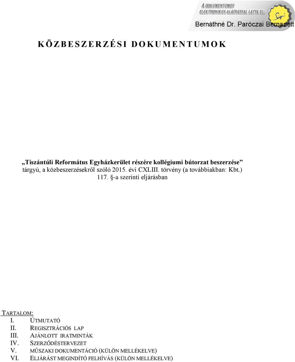 ) 117. -a szerinti eljárásban TARTALOM: I. ÚTMUTATÓ REGISZTRÁCIÓS LAP II. III. AJÁNLOTT IRATMINTÁK IV.