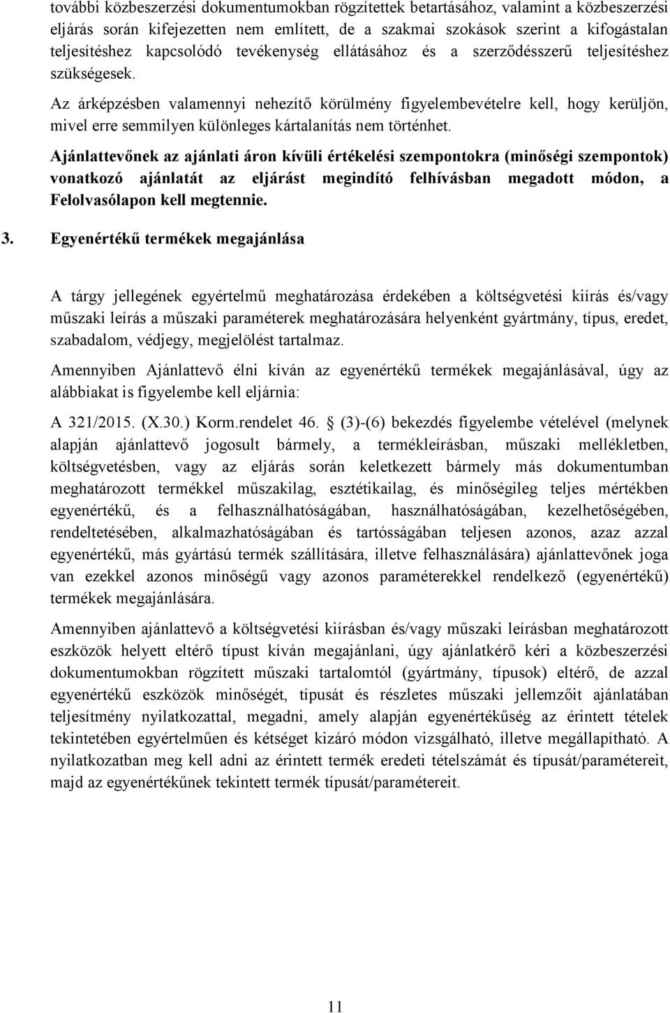 Az árképzésben valamennyi nehezítő körülmény figyelembevételre kell, hogy kerüljön, mivel erre semmilyen különleges kártalanítás nem történhet.