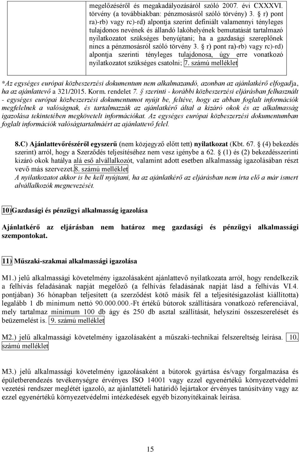 szereplőnek nincs a pénzmosásról szóló törvény 3. r) pont ra)-rb) vagy rc)-rd) alpontja szerinti tényleges tulajdonosa, úgy erre vonatkozó nyilatkozatot szükséges csatolni; 7.