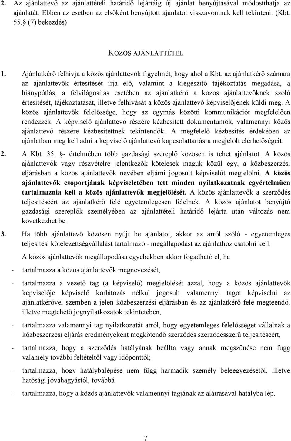 az ajánlatkérő számára az ajánlattevők értesítését írja elő, valamint a kiegészítő tájékoztatás megadása, a hiánypótlás, a felvilágosítás esetében az ajánlatkérő a közös ajánlattevőknek szóló