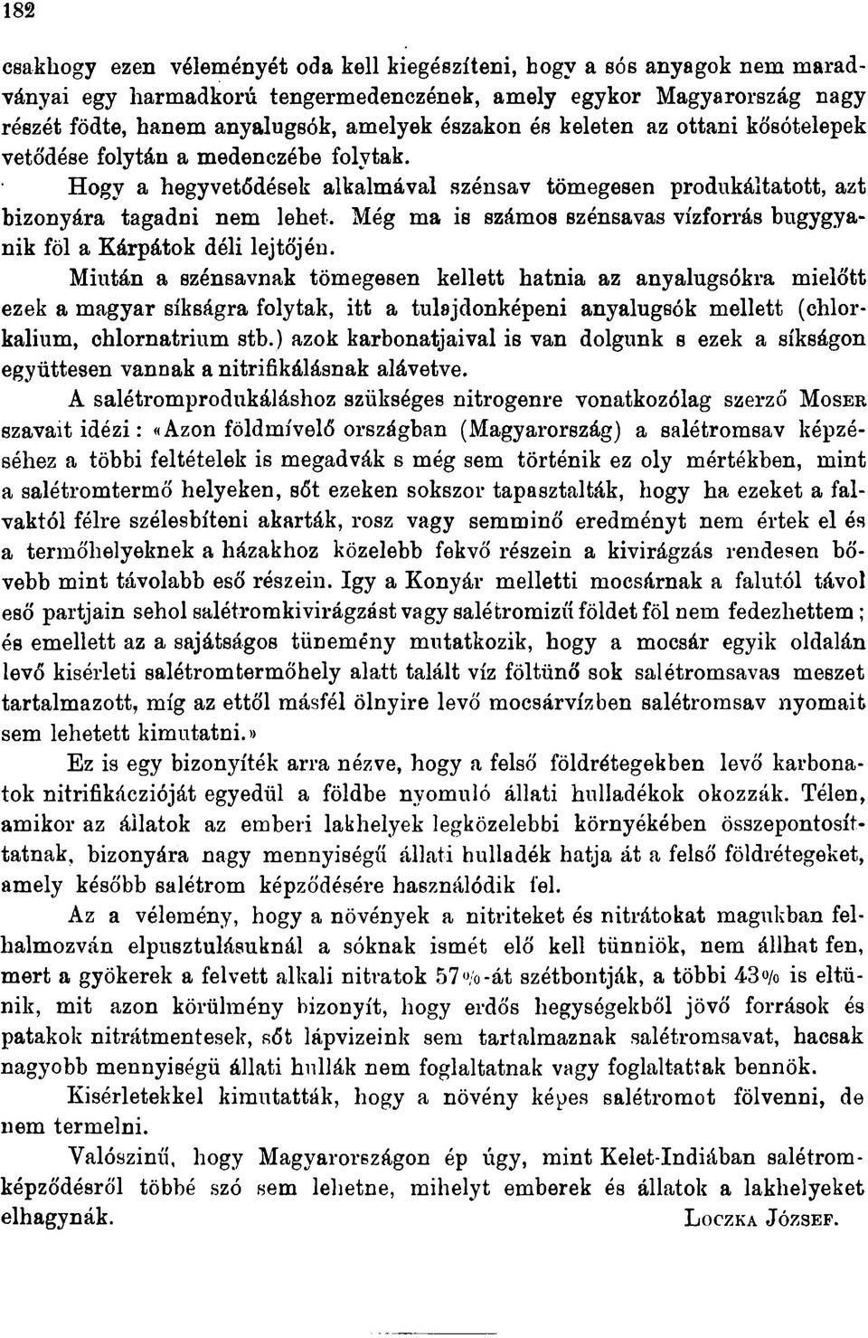 Még ma is számos szénsavas vízforrás bugygyanik föl a Kárpátok déli lejtőjén.