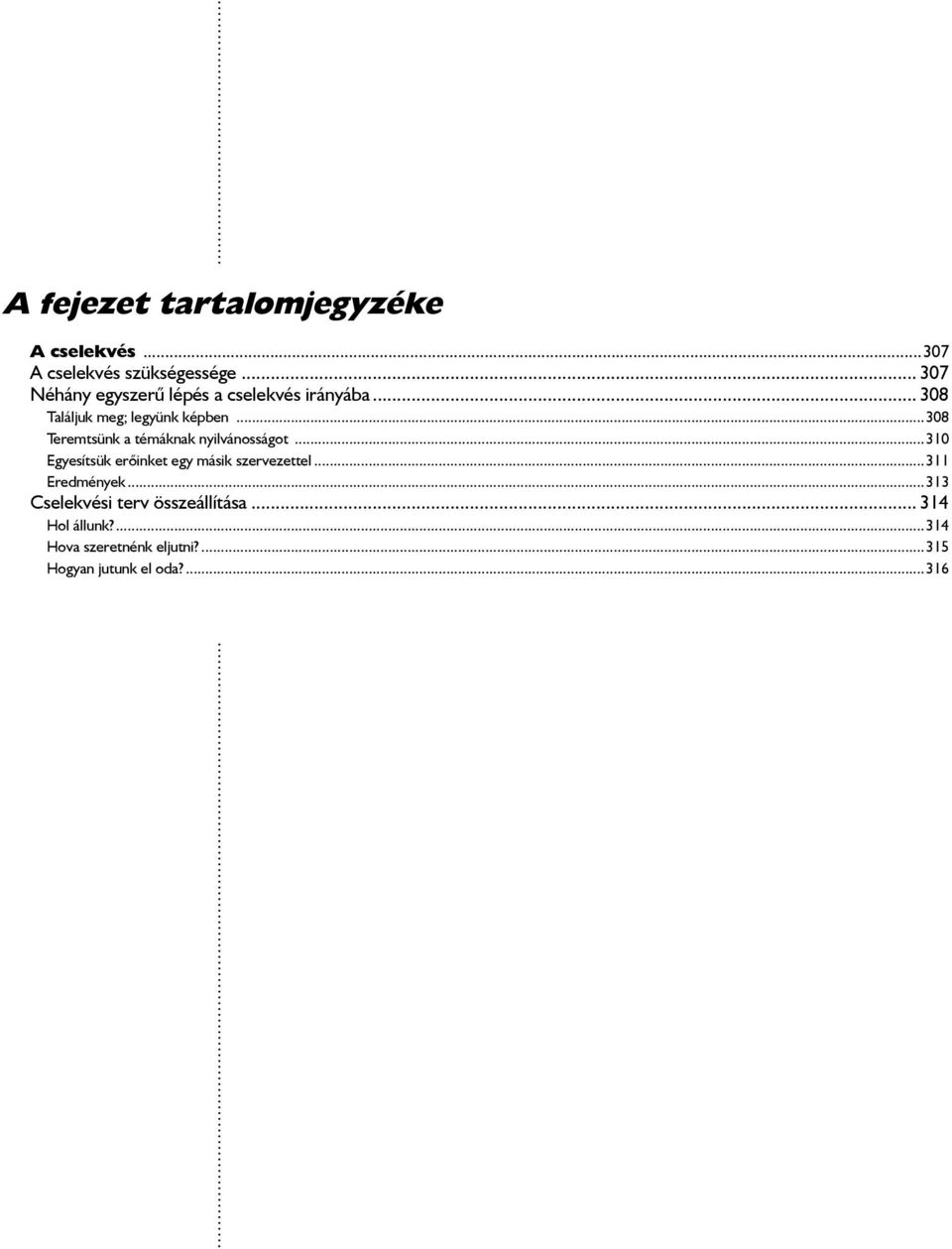..308 Teremtsünk a témáknak nyilvánosságot...310 Egyesítsük erõinket egy másik szervezettel.