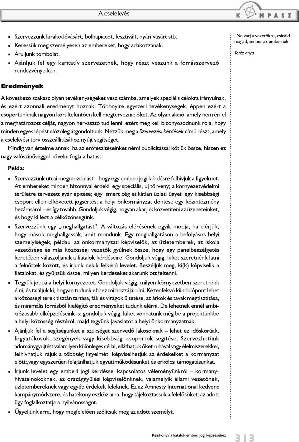 Teréz anya Eredmények A következõ szakasz olyan tevékenységeket vesz számba, amelyek speciális célokra irányulnak, és ezért azonnali eredményt hoznak.