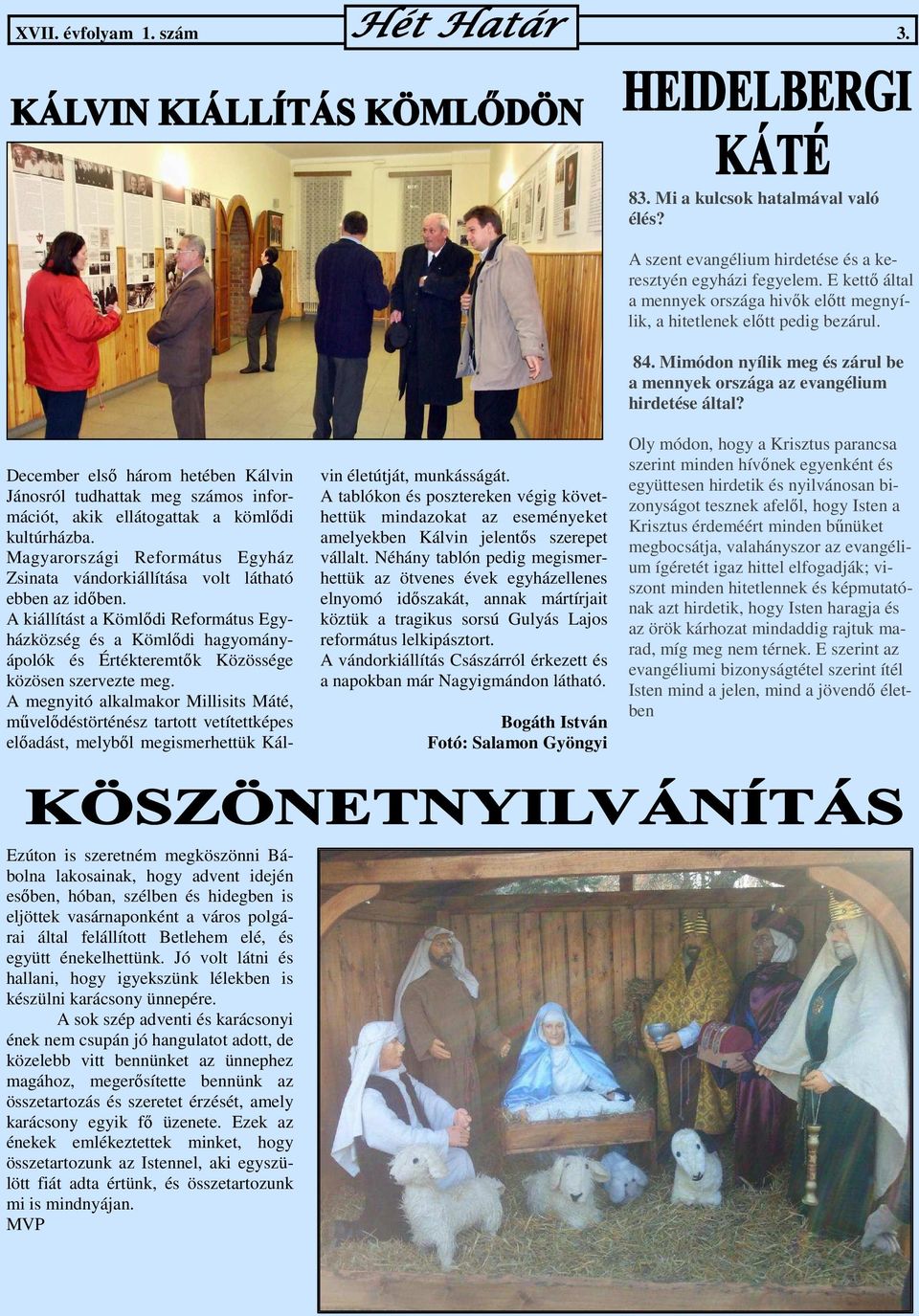December első három hetében Kálvin Jánosról tudhattak meg számos információt, akik ellátogattak a kömlődi kultúrházba.