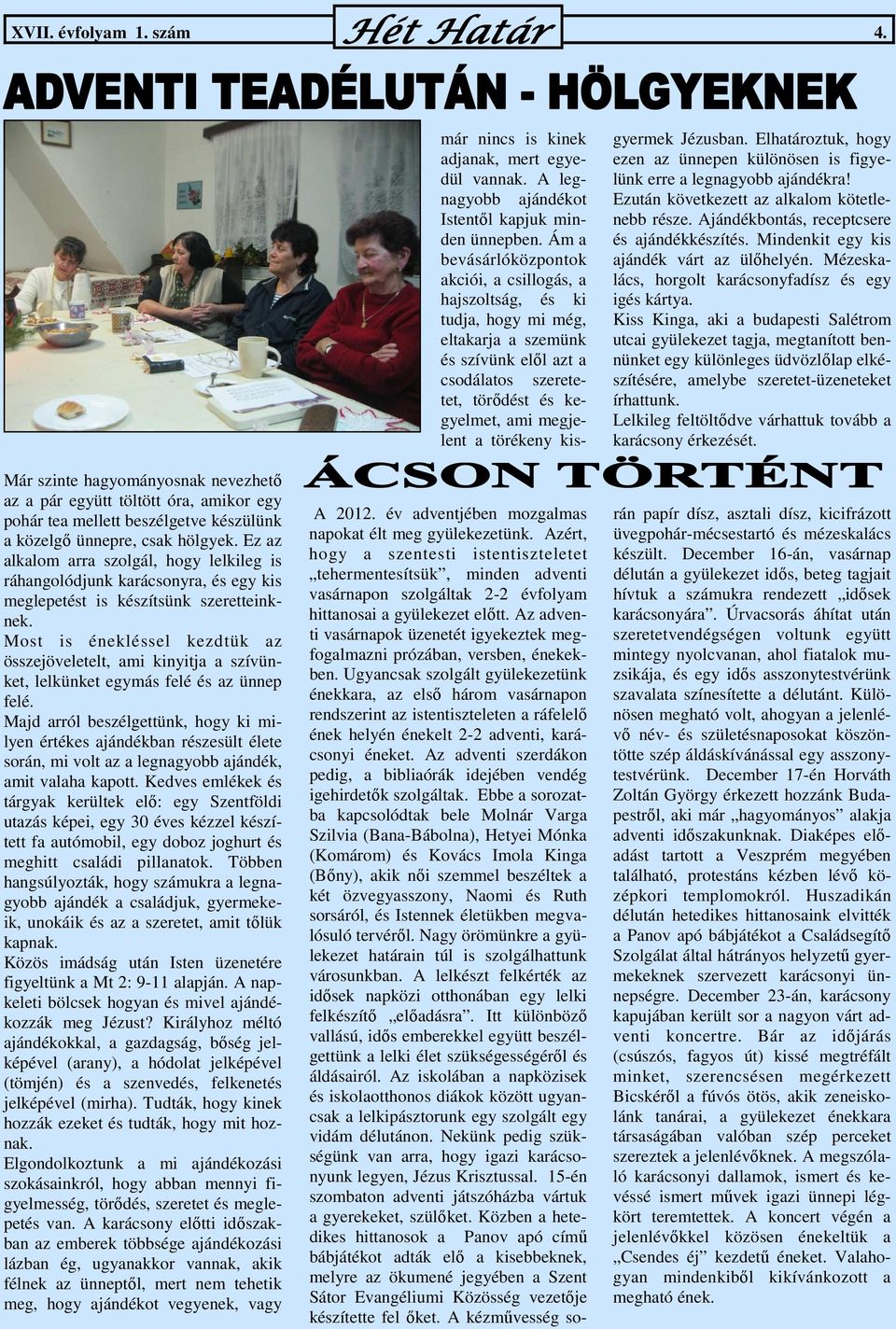 Most is énekléssel kezdtük az összejöveletelt, ami kinyitja a szívünket, lelkünket egymás felé és az ünnep felé.