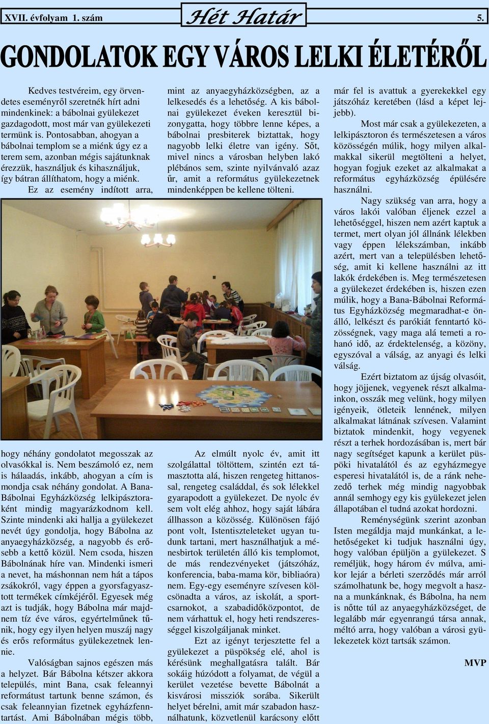 Ez az esemény indított arra, hogy néhány gondolatot megosszak az olvasókkal is. Nem beszámoló ez, nem is hálaadás, inkább, ahogyan a cím is mondja csak néhány gondolat.