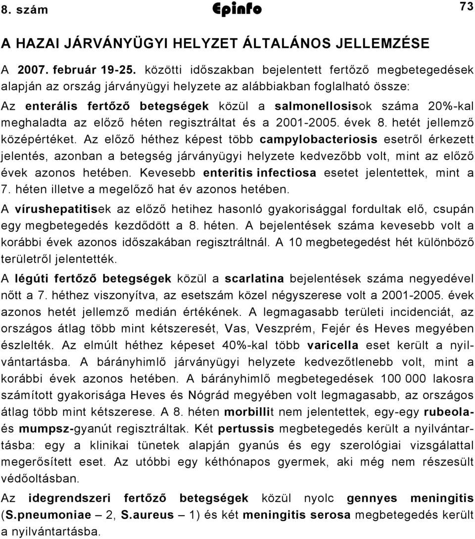 meghaladta az előző héten regisztráltat és a 2001-2005. évek 8. hetét jellemző középértéket.