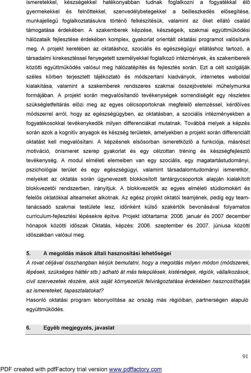 A szakemberek képzése, készségeik, szakmai együttműködési hálózataik fejlesztése érdekében komplex, gyakorlat orientált oktatási programot valósítunk meg.