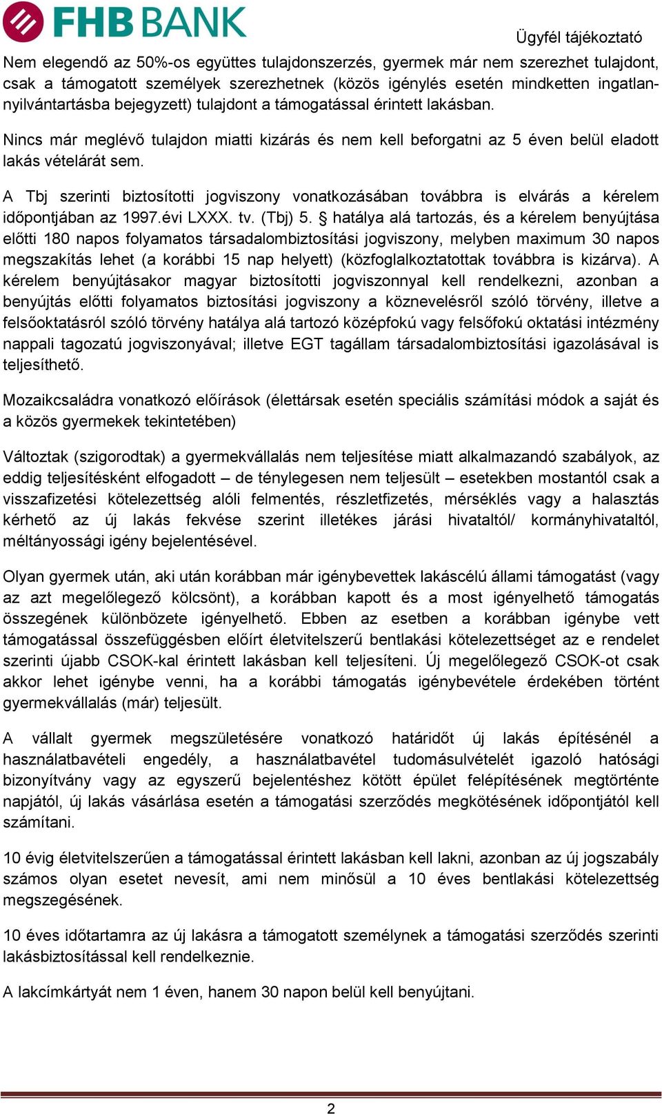 A Tbj szerinti biztosítotti jogviszony vonatkozásában továbbra is elvárás a kérelem időpontjában az 1997.évi LXXX. tv. (Tbj) 5.