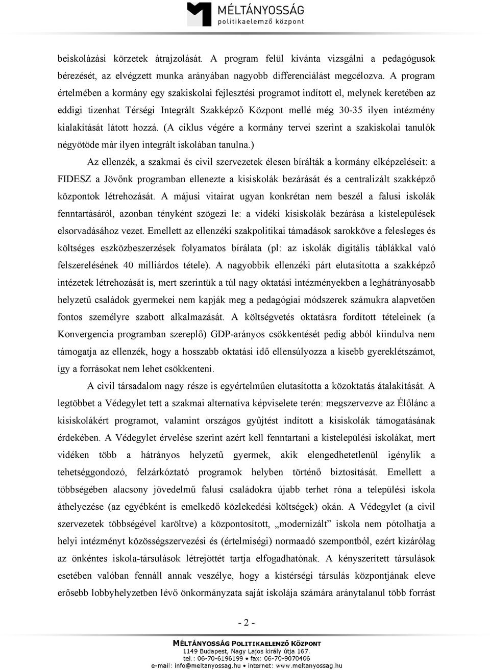 látott hozzá. (A ciklus végére a kormány tervei szerint a szakiskolai tanulók négyötöde már ilyen integrált iskolában tanulna.