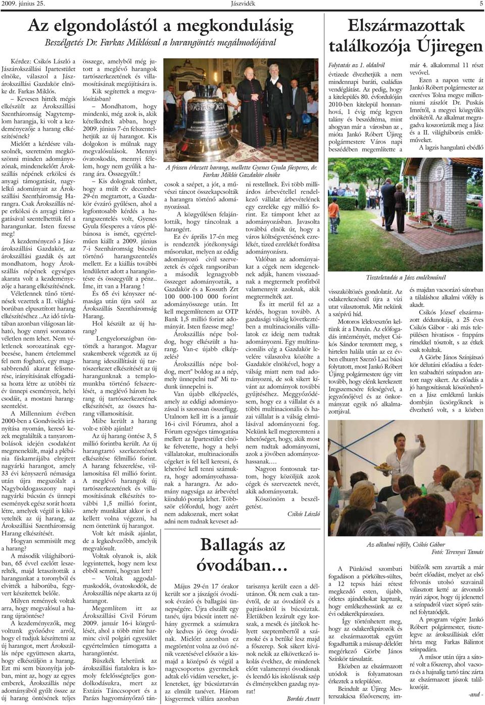 Kevesen hitték mégis elkészült az Árokszállási Szentháromság Nagytemplom harangja, ki volt a kezdeményezõje a harang elkészítésének?