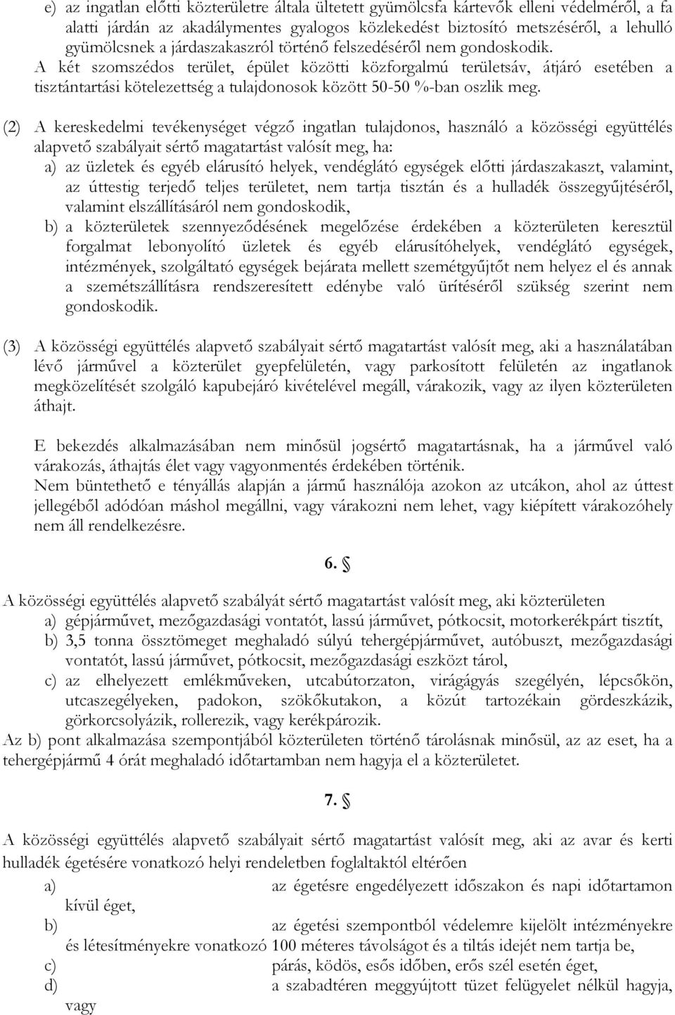 A két szomszédos terület, épület közötti közforgalmú területsáv, átjáró esetében a tisztántartási kötelezettség a tulajdonosok között 50-50 %-ban oszlik meg.