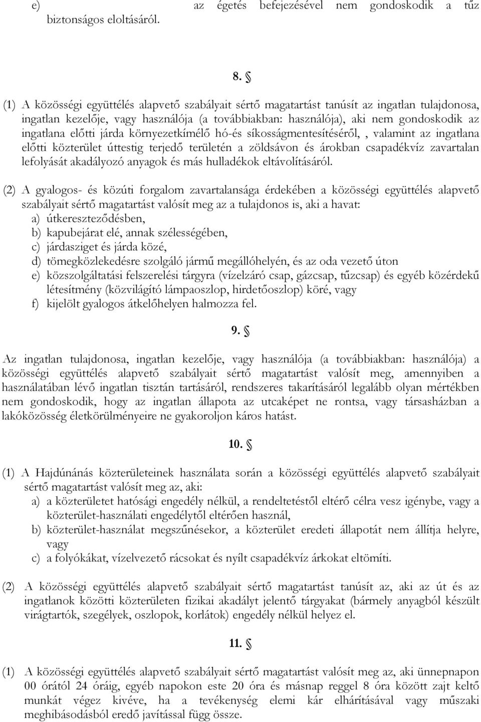 elıtti járda környezetkímélı hó-és síkosságmentesítésérıl,, valamint az ingatlana elıtti közterület úttestig terjedı területén a zöldsávon és árokban csapadékvíz zavartalan lefolyását akadályozó