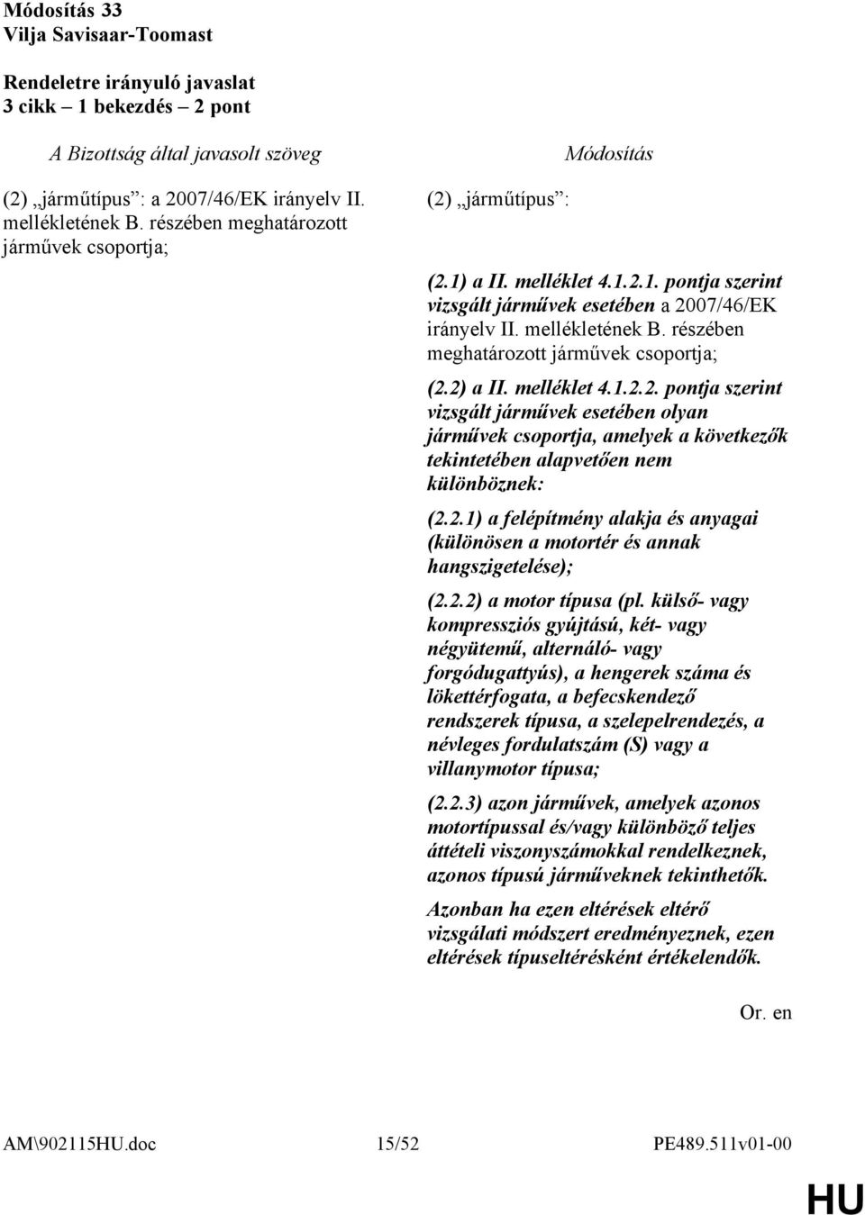 2.1) a felépítmény alakja és anyagai (különösen a motortér és annak hangszigetelése); (2.2.2) a motor típusa (pl.