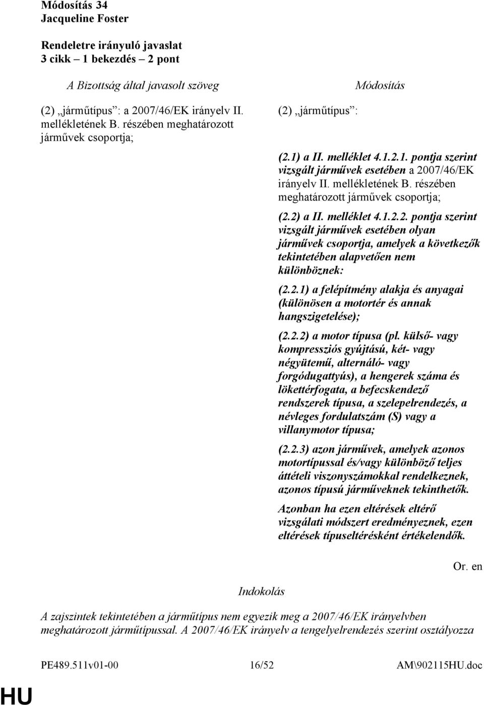 2.1) a felépítmény alakja és anyagai (különösen a motortér és annak hangszigetelése); (2.2.2) a motor típusa (pl.