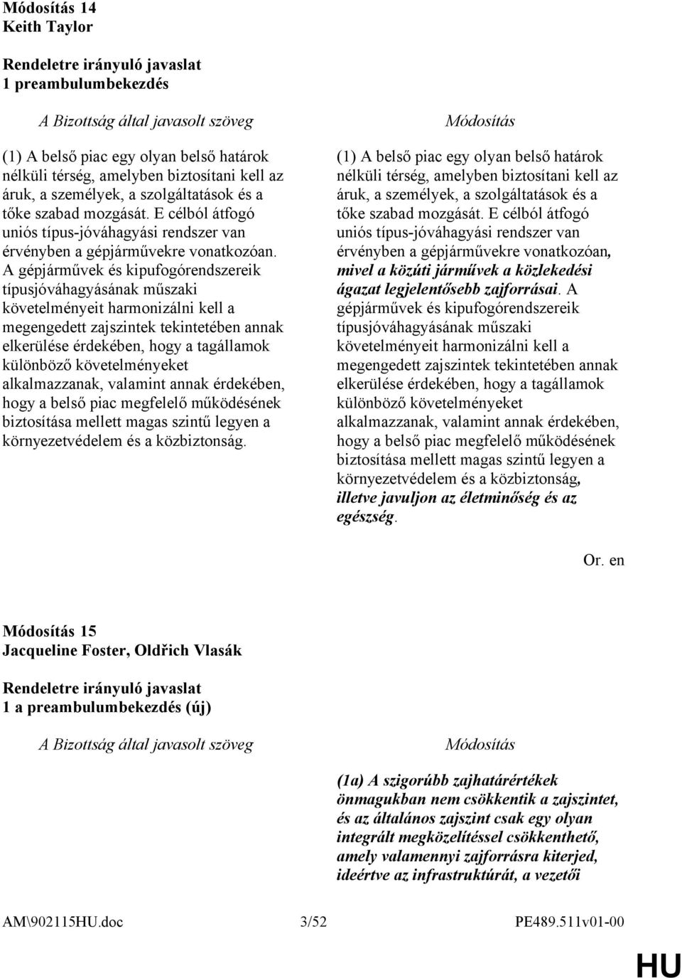 A gépjárművek és kipufogórendszereik típusjóváhagyásának műszaki követelményeit harmonizálni kell a megengedett zajszintek tekintetében annak elkerülése érdekében, hogy a tagállamok különböző