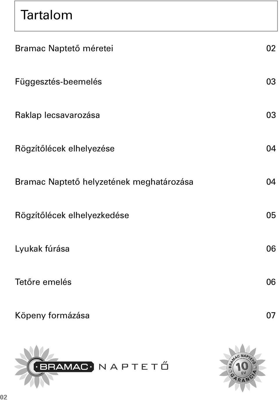 Naptetõ helyzetének meghatározása 04 Rögzítõlécek