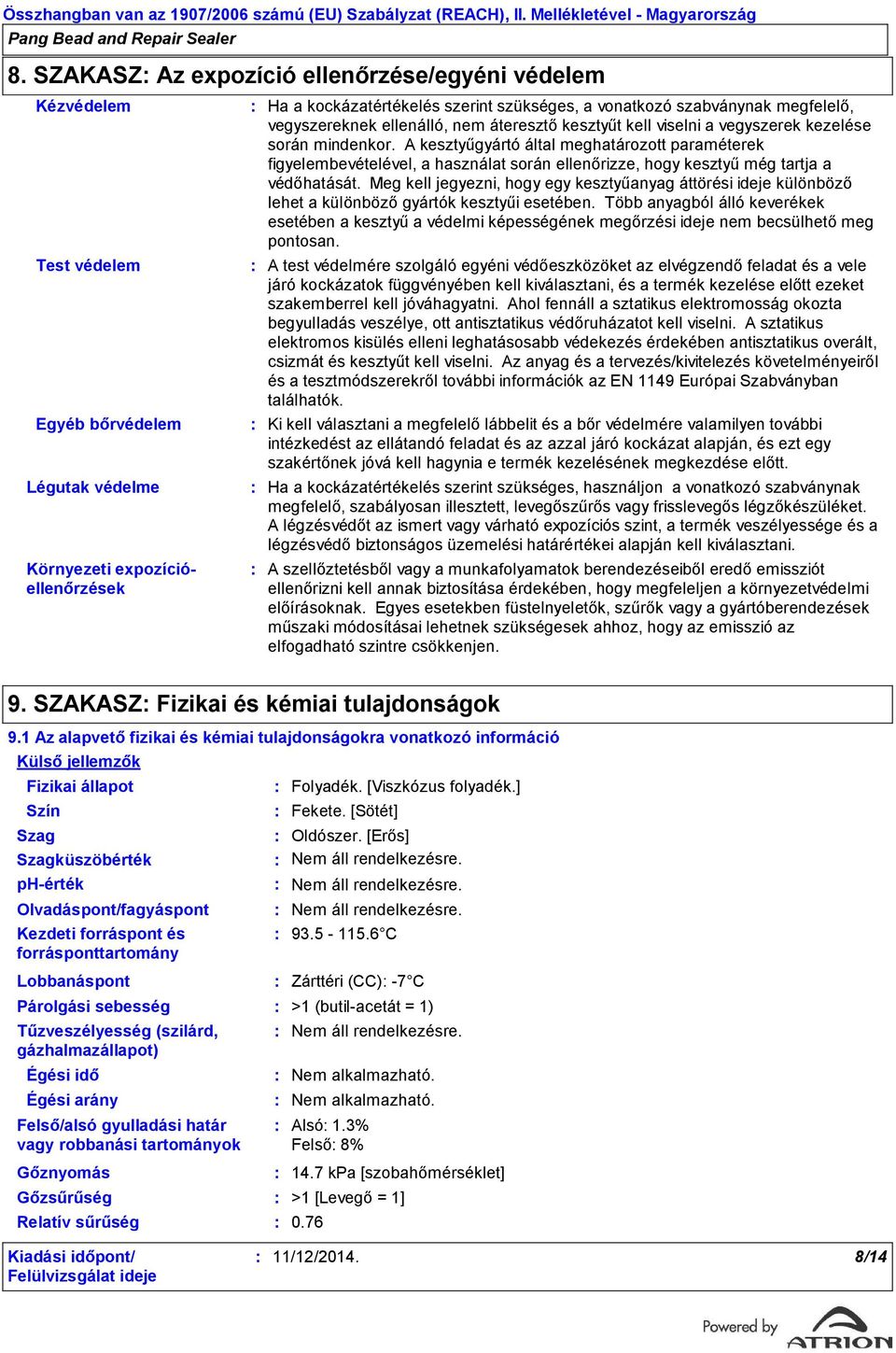 A kesztyűgyártó által meghatározott paraméterek figyelembevételével, a használat során ellenőrizze, hogy kesztyű még tartja a védőhatását.