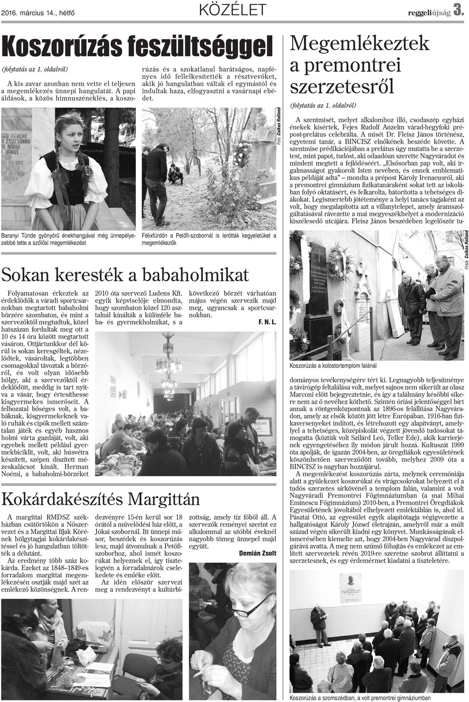 mint a szervezõktõl megtudtuk, közel hatszázan fordultak meg ott a 10 és 14 óra között megtartott vásáron.