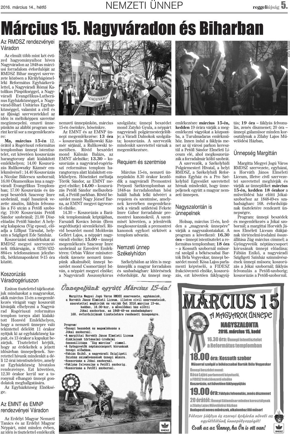 közösen a Királyhágómelléki Református Egyházkerülettel, a Nagyváradi Római Katolikus Püspökséggel, a Nagyváradi Evangélikus-Lutheránus Egyházközséggel, a Nagyvárad-Bhari Unitárius Egyházközséggel,