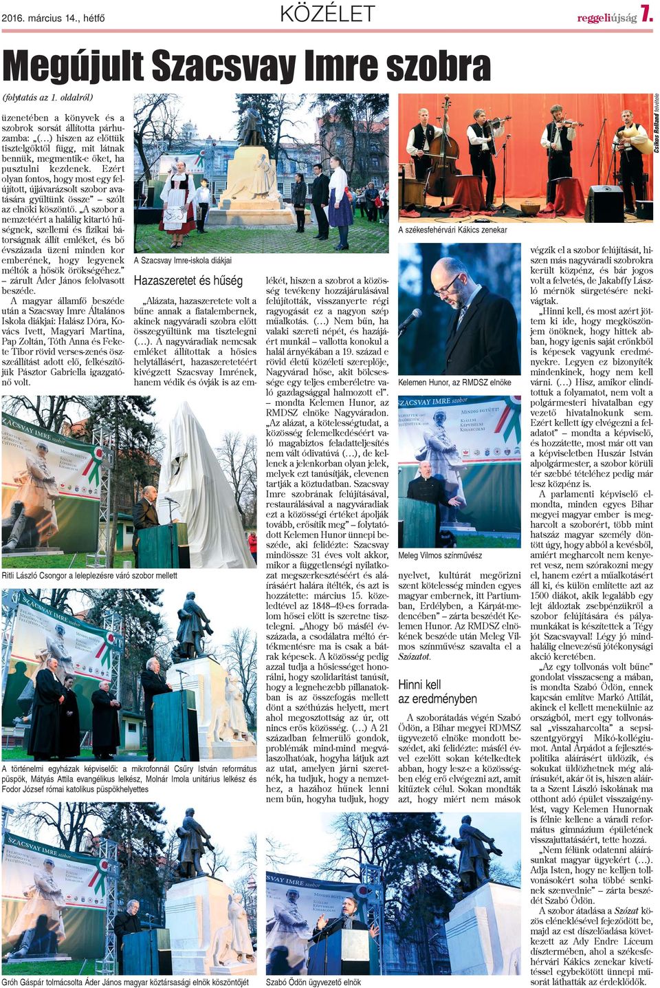 Ezért olyan fontos, hogy most egy felújított, újjávarázsolt szobor avatására gyûltünk össze szólt az elnöki köszöntõ.
