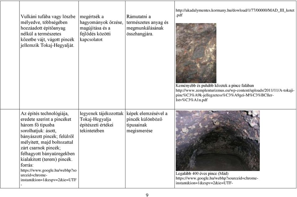 hu/dowload/1/77/00000/mad_iii_kotet.pdf Keményebb és puhább kőzetek a pince falában http://www.zemplenturizmus.
