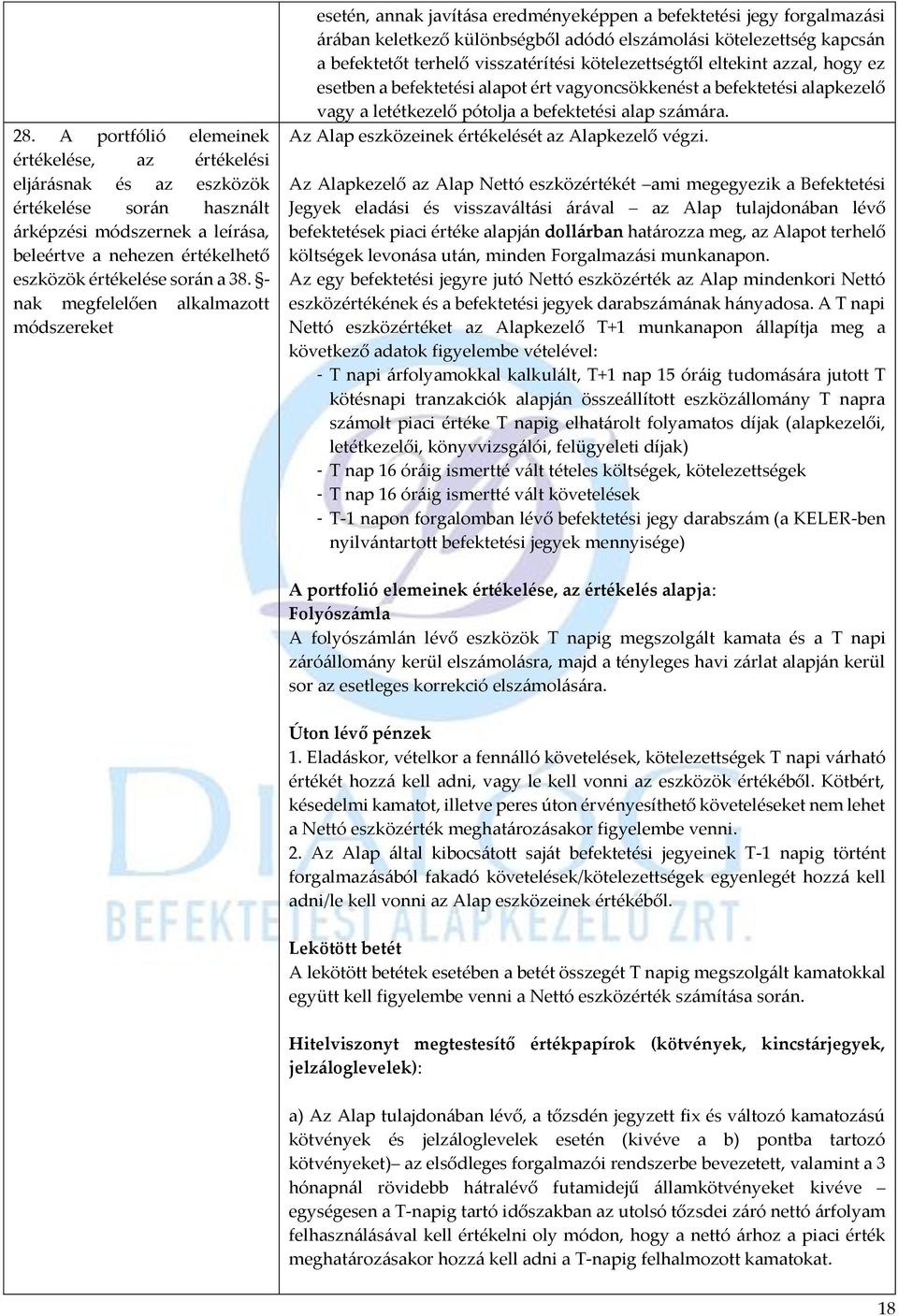 terhelő visszatérítési kötelezettségtől eltekint azzal, hogy ez esetben a befektetési alapot ért vagyoncsökkenést a befektetési alapkezelő vagy a letétkezelő pótolja a befektetési alap számára.