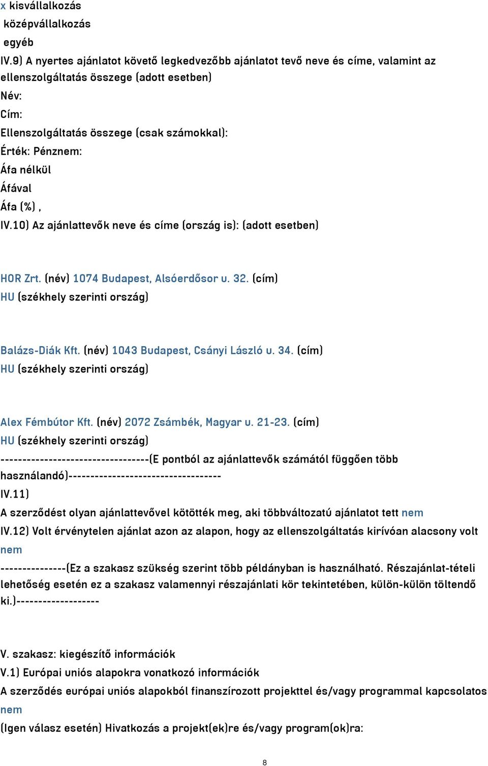 nélkül IV.10) Az ajánlattevők neve és címe (ország is): (adott esetben) HOR Zrt. (név) 1074 Budapest, Alsóerdősor u. 32. (cím) HU (székhely szerinti ország) Balázs-Diák Kft.