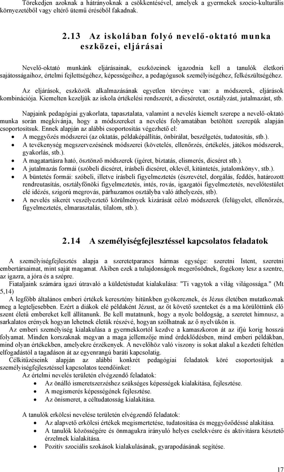 a pedagógusok személyiségéhez, felkészültségéhez. Az eljárások, eszközök alkalmazásának egyetlen törvénye van: a módszerek, eljárások kombinációja.