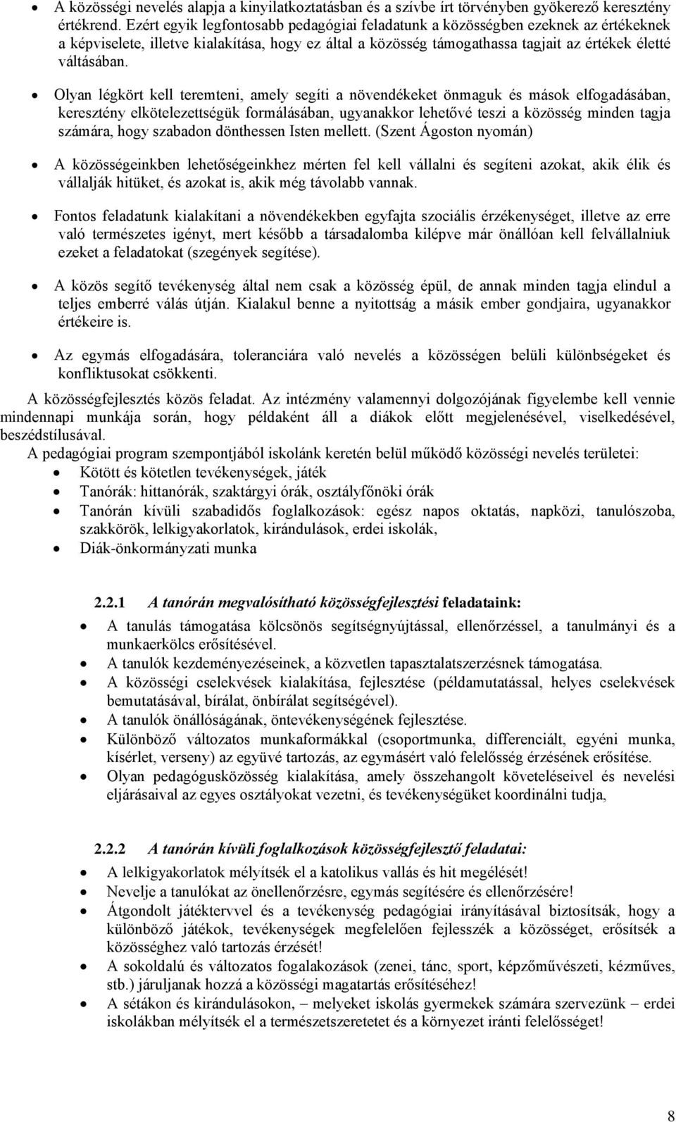 Olyan légkört kell teremteni, amely segíti a növendékeket önmaguk és mások elfogadásában, keresztény elkötelezettségük formálásában, ugyanakkor lehetővé teszi a közösség minden tagja számára, hogy