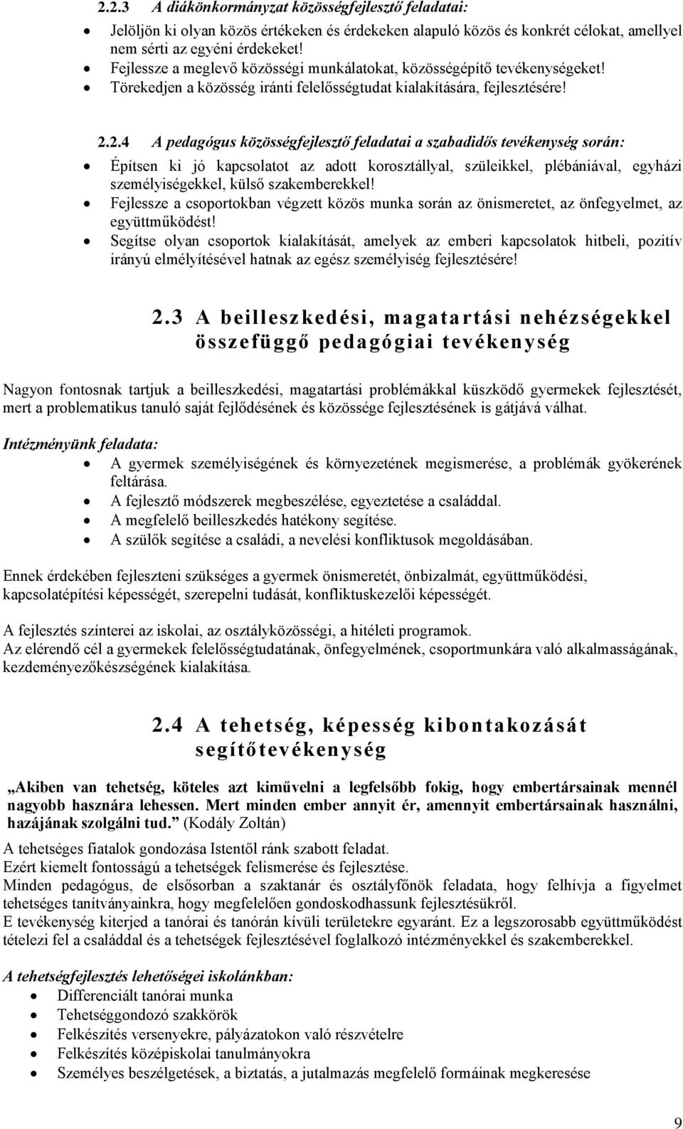 2.4 A pedagógus közösségfejlesztő feladatai a szabadidős tevékenység során: Építsen ki jó kapcsolatot az adott korosztállyal, szüleikkel, plébániával, egyházi személyiségekkel, külső szakemberekkel!