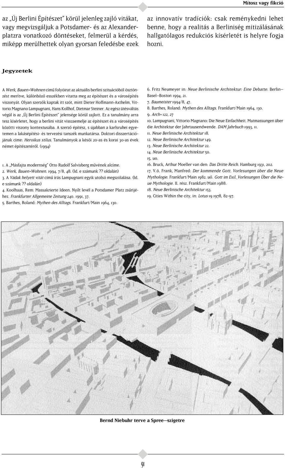 Jegyzetek A Werk, Bauen+Wohnen cím folyóirat az aktuális berlini szituációból ösztönzést merítve, különböz esszékben vitatta meg az építészet és a városépítés viszonyát.