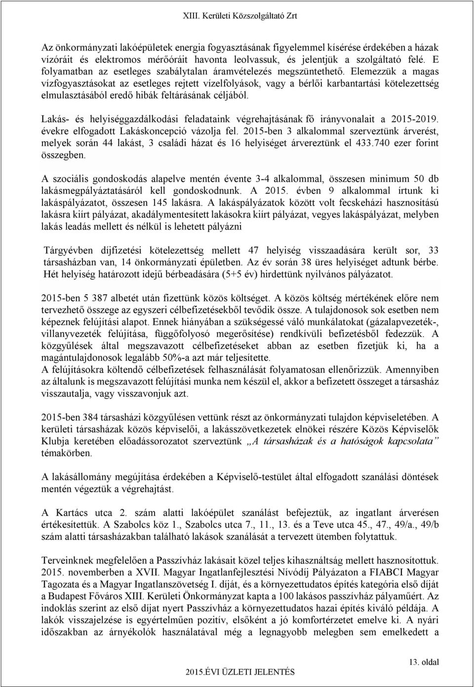 Elemezzük a magas vízfogyasztásokat az esetleges rejtett vízelfolyások, vagy a bérlői karbantartási kötelezettség elmulasztásából eredő hibák feltárásának céljából.